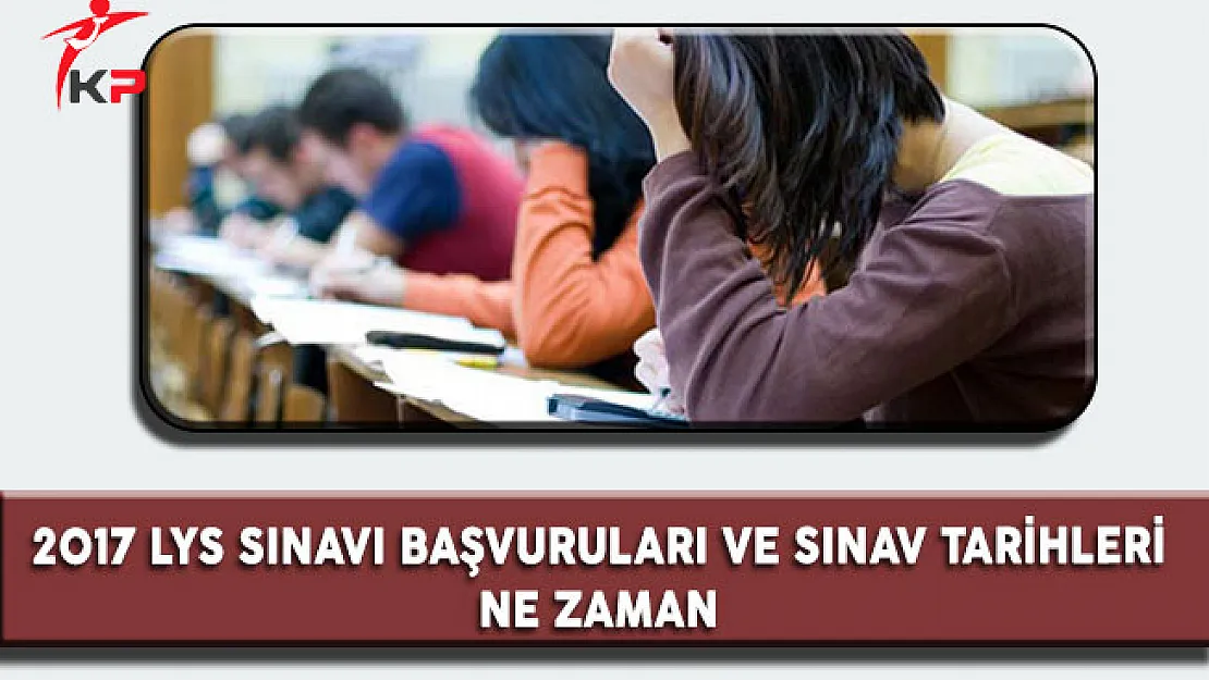 2017 LYS Başvuruları ve Sınav Tarihleri Ne Zaman?