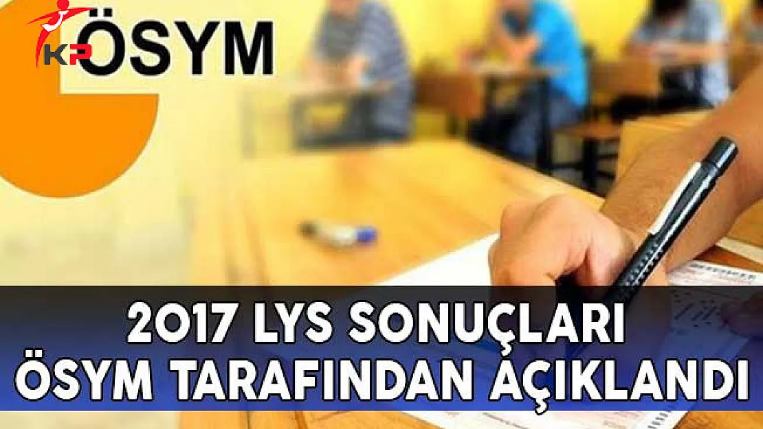 2017 LYS Sonuçları ÖSYM Tarafından Açıklandı