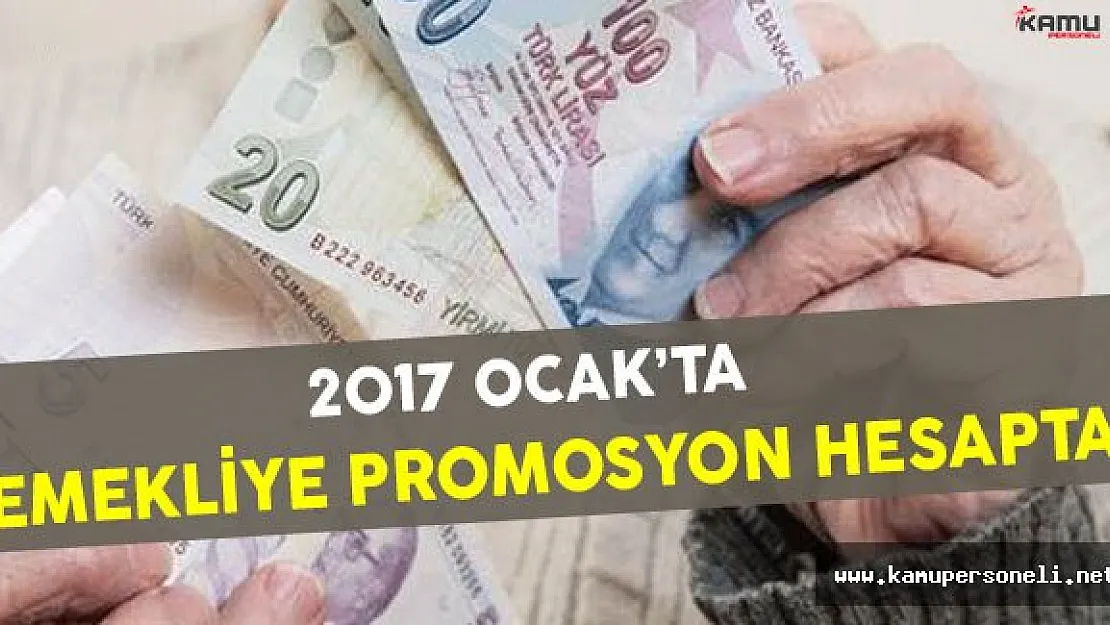 2017 Ocak'ta Emekliye Promosyon Ödemesi Gerçekleştirilecek