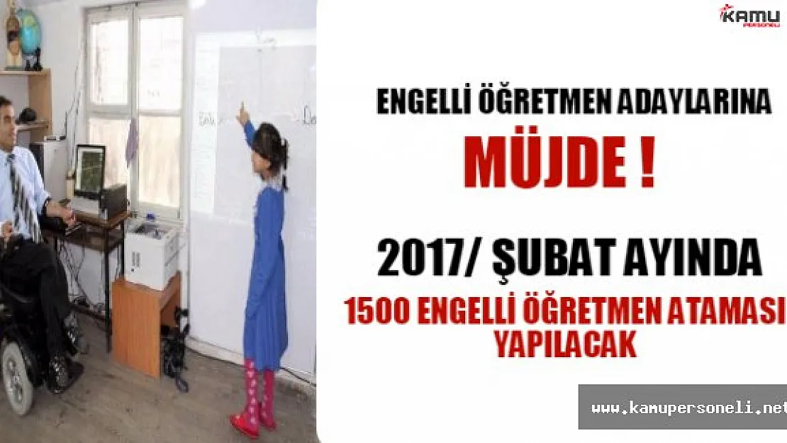 2017 Şubat Ayında 1500 Engelli Öğretmen Ataması Yapılacak
