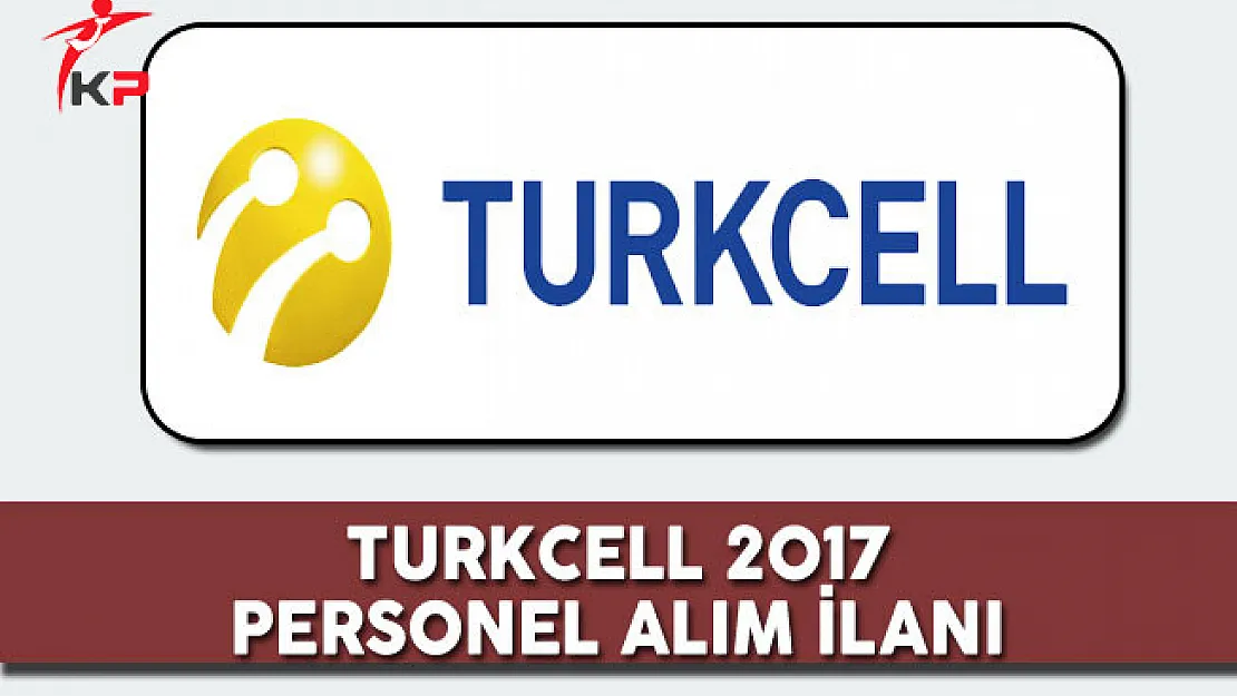 2017 Turkcell Personel Alım İlanı