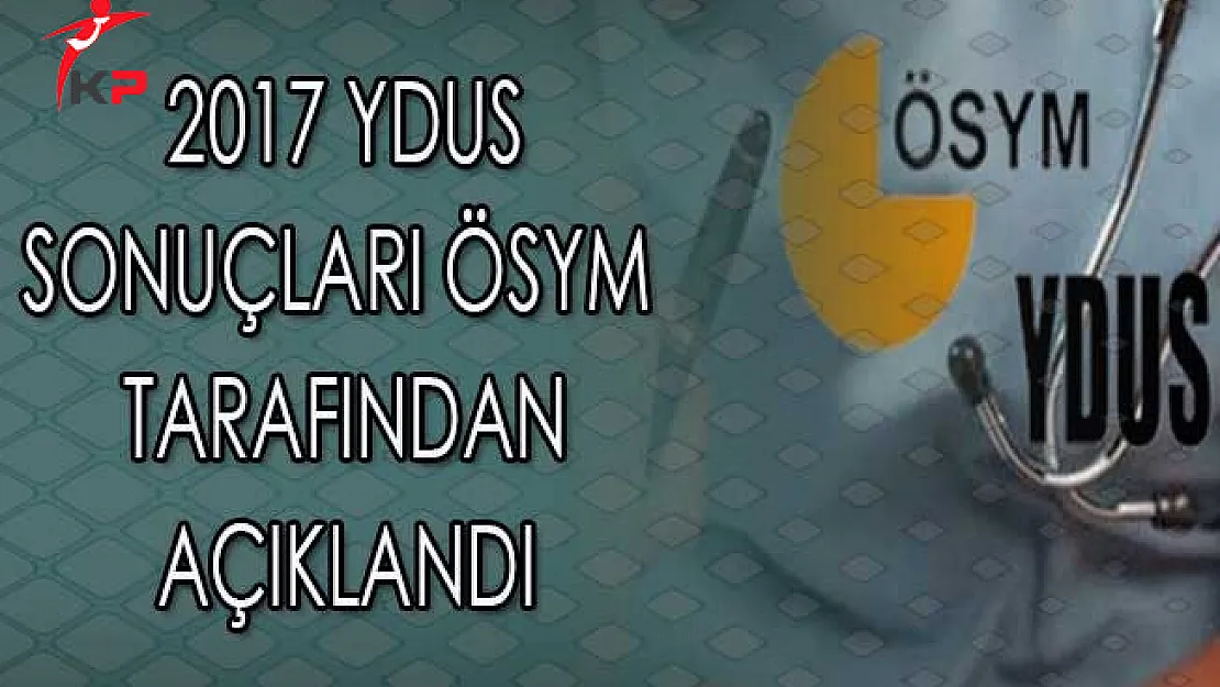 2017 YDUS Sonuçları ÖSYM Tarafından Açıklandı