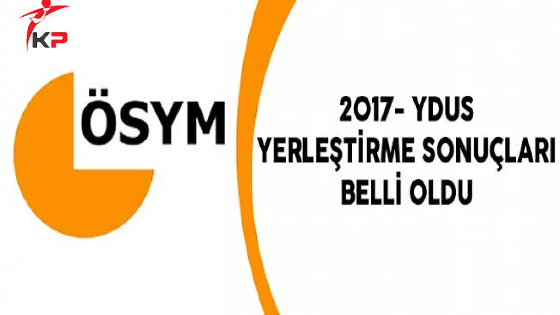 2017- YDUS Yerleştirme Sonuçları Belli Oldu