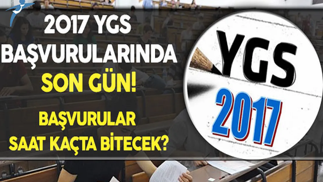 2017 YGS Başvurularında Son Gün! Başvurular Saat Kaçta Bitecek?