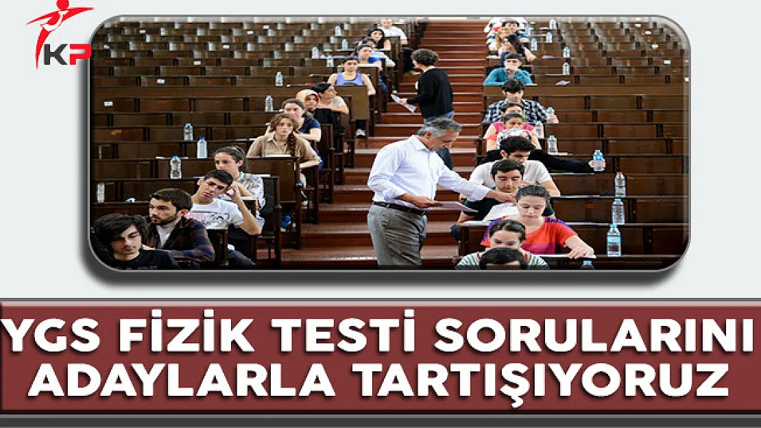 2017 YGS Fizik Testi Soruları Cevapları ve Yorumları (Kolay Mıydı, Zor Muydu?)