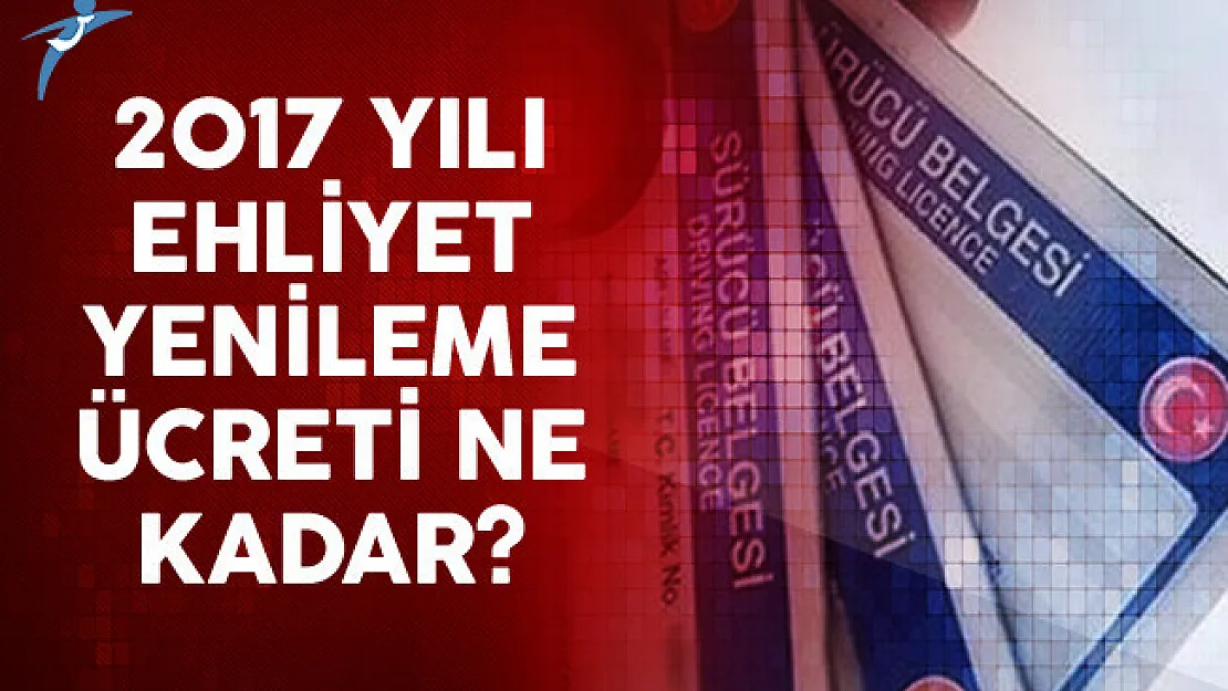 2017 Yılı Ehliyet Yenileme Ücreti Ne Kadar?