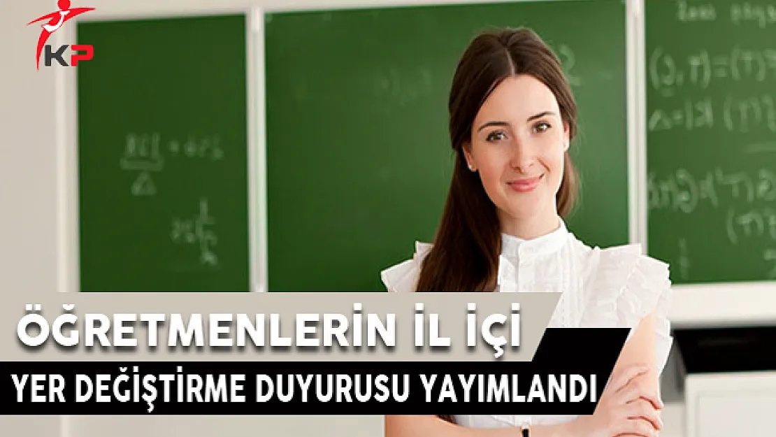 2017 Yılı Öğretmenlerin İl İçi İsteğe Bağlı Yer Değiştirme Duyurusu Yayımlandı