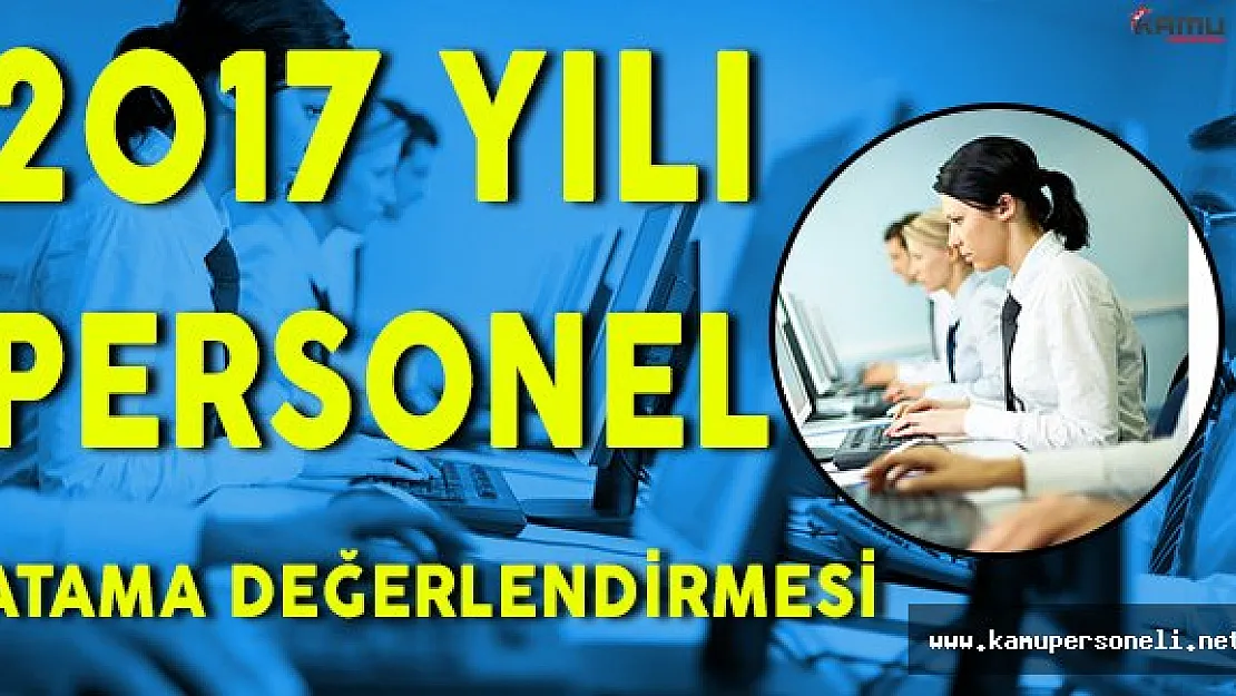2017 Yılı Personel Atama Değerlendirmesi