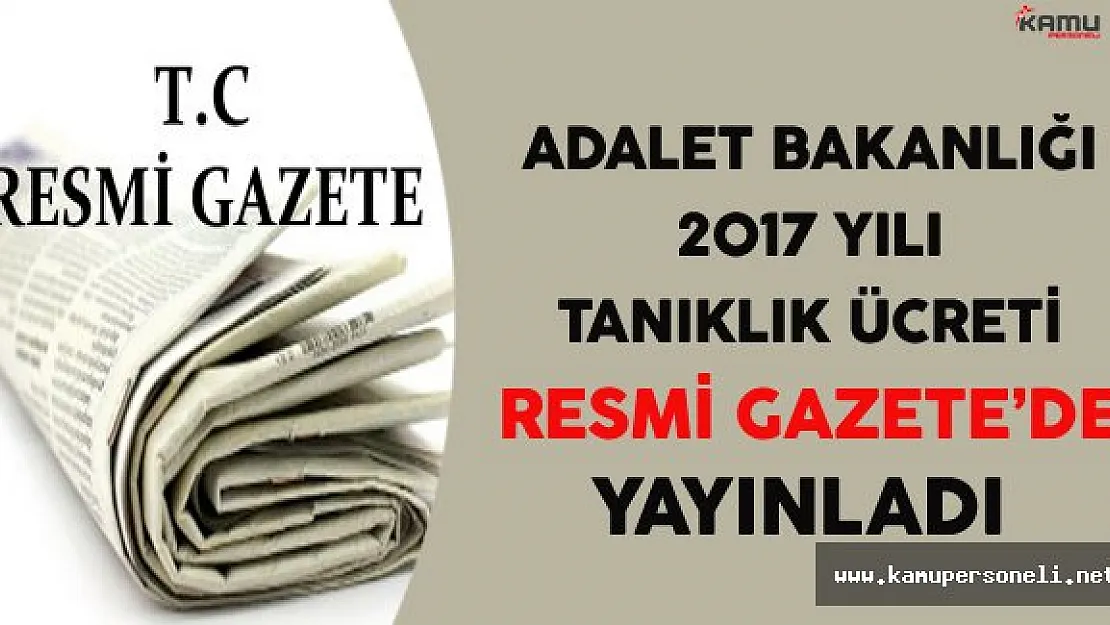 2017 Yılı Tanıklık Ücret Tarifesi Resmi Gazete'de Yayınlandı