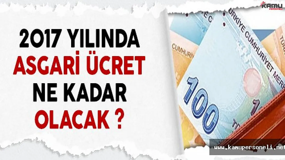 2017 Yılında Asgari Ücret Ne Kadar Olacak ?