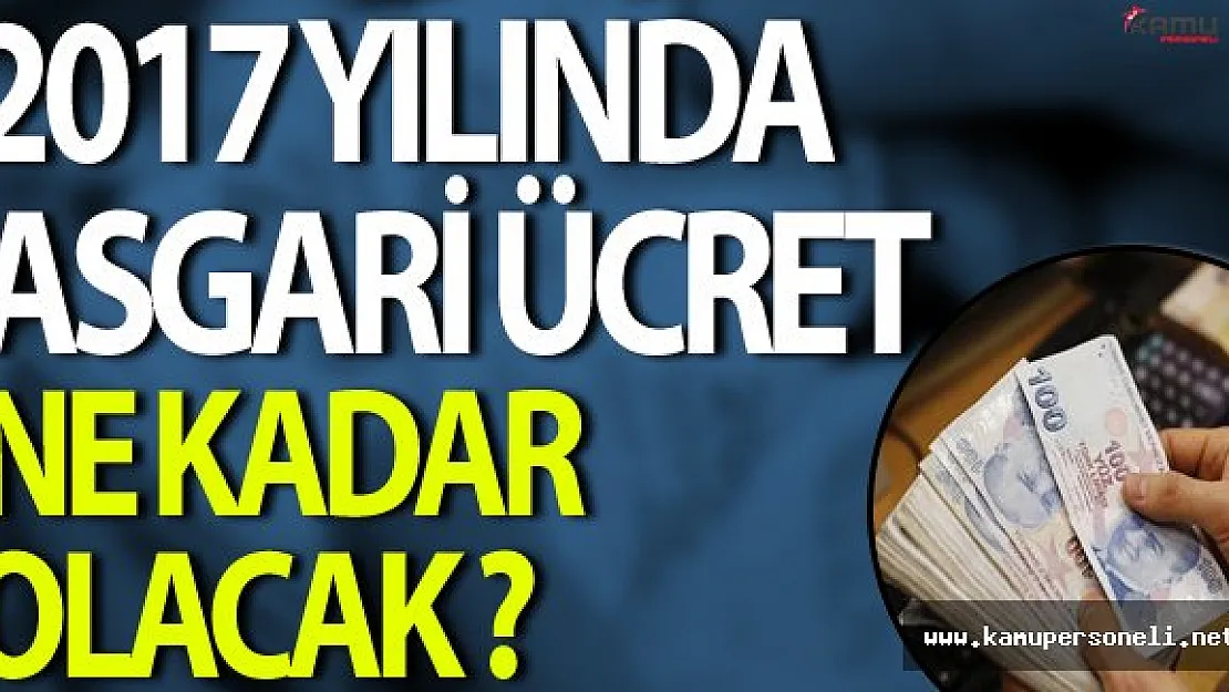2017 Yılında Asgari Ücret Ne Kadar Olacak ?