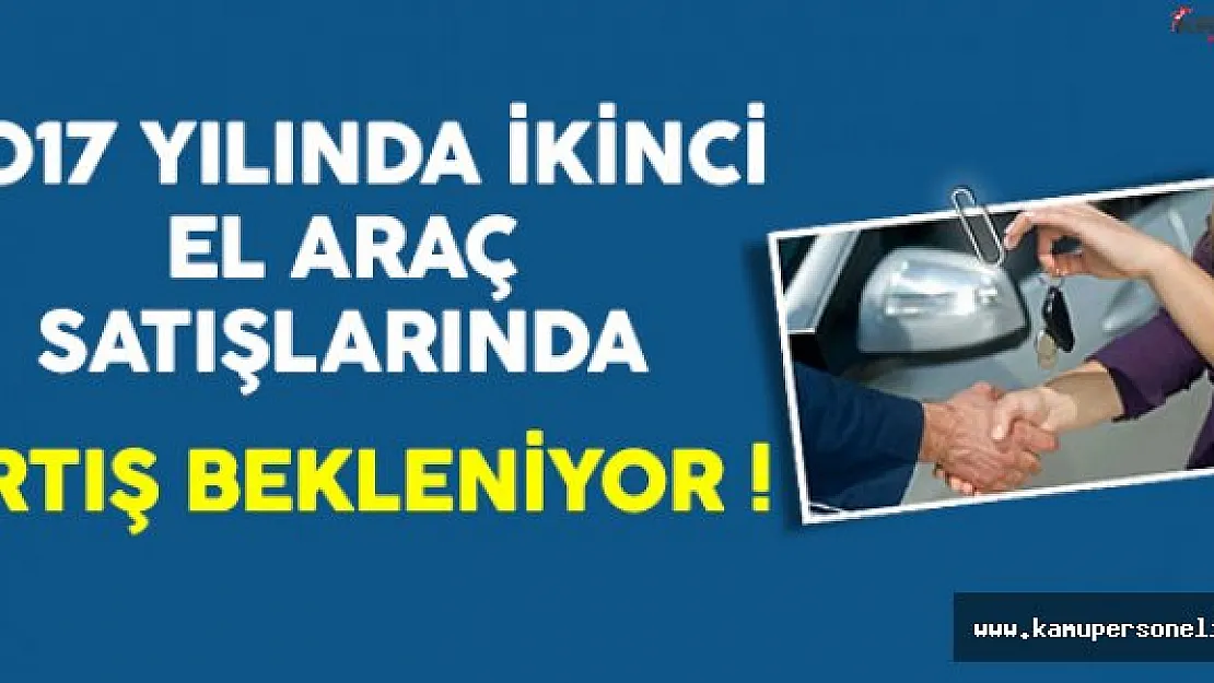 2017 Yılında İkinci El Araç Satışlarında Artış Bekleniyor