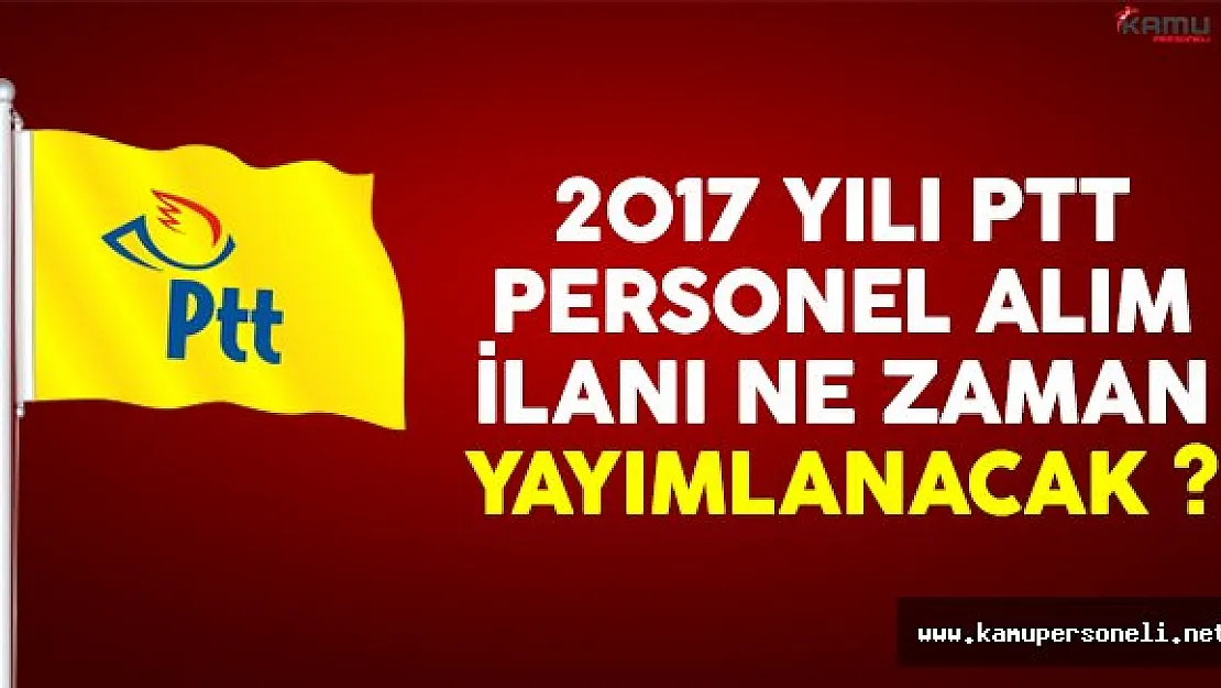 2017 yılında PTT personel alımı merakla bekleniyor