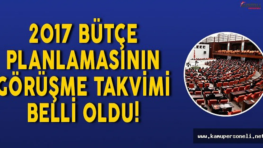 2017 Yılının Plan ve Bütçe Görüşme Takvimi Belli Oldu!