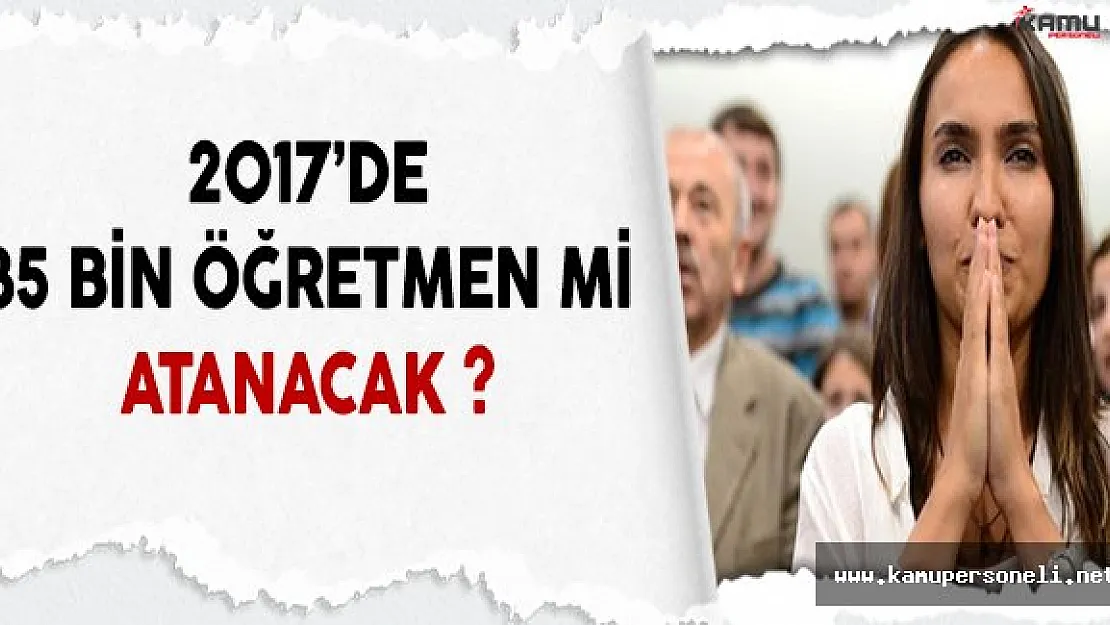 2017'de 35 Bin Öğretmen Mi Atanacak?