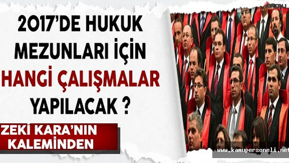 2017'de Hukuk Mezunlarına Yönelik Hangi Çalışmalar Yapılacak?