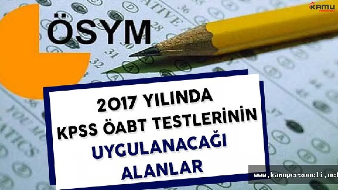 2017'de KPSS ÖABT Sınavı Yapılacak Alanlar