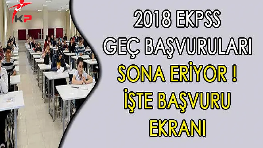 2018 EKPSS Geç Başvuruları Sona Eriyor ! İşte Başvuru Ekranı