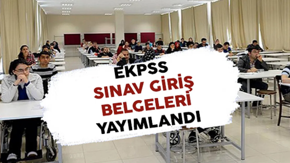 2018 EKPSS Sınav Giriş Belgeleri Adayların Erişimine Açıldı