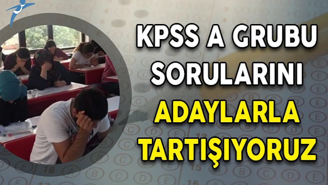2018 KPSS A Grubu Sorularını Adaylarla Tartışıyoruz
