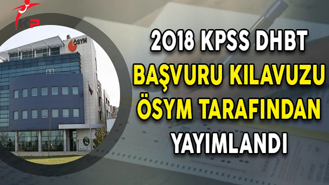 2018 KPSS DHBT Başvuru Kılavuzu ÖSYM Tarafından Yayımlandı