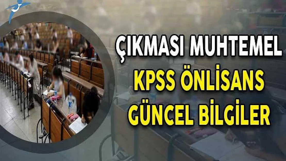 2018 KPSS Güncel Bilgiler ! Önlisans KPSS'de Çıkması Muhtemel Sorular ve Konular
