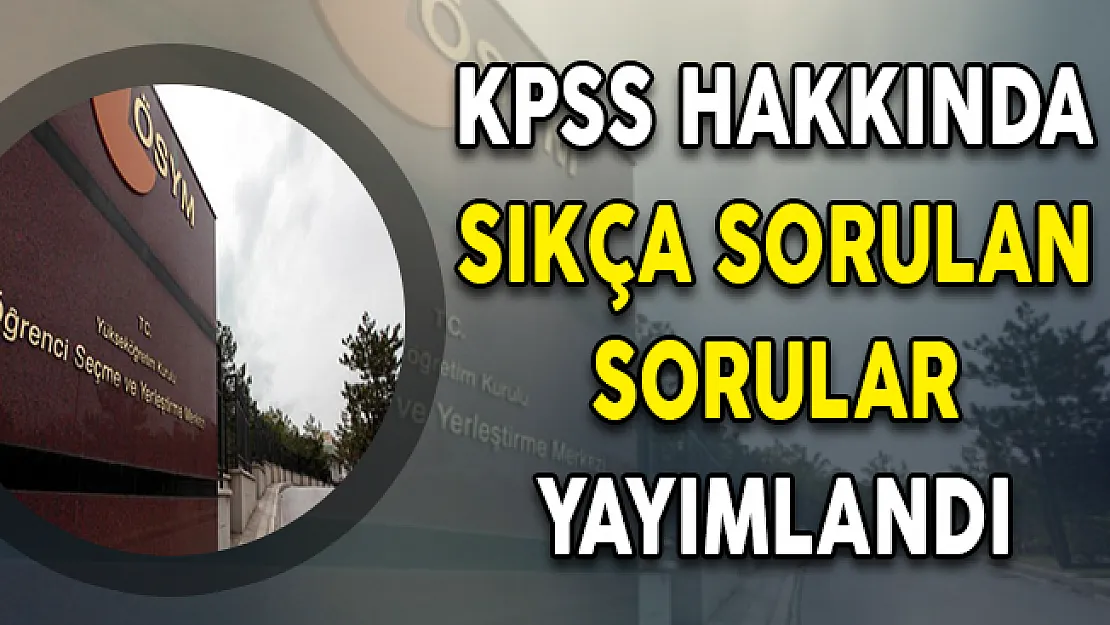 2018 KPSS Hakkında Sıkça Sorulan Sorular ÖSYM Tarafından Yayımlandı !