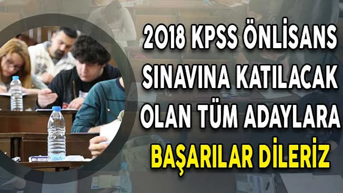 2018 KPSS Önlisans Sınavına Katılacak Olan Tüm Adaylara Başarılar Dileriz
