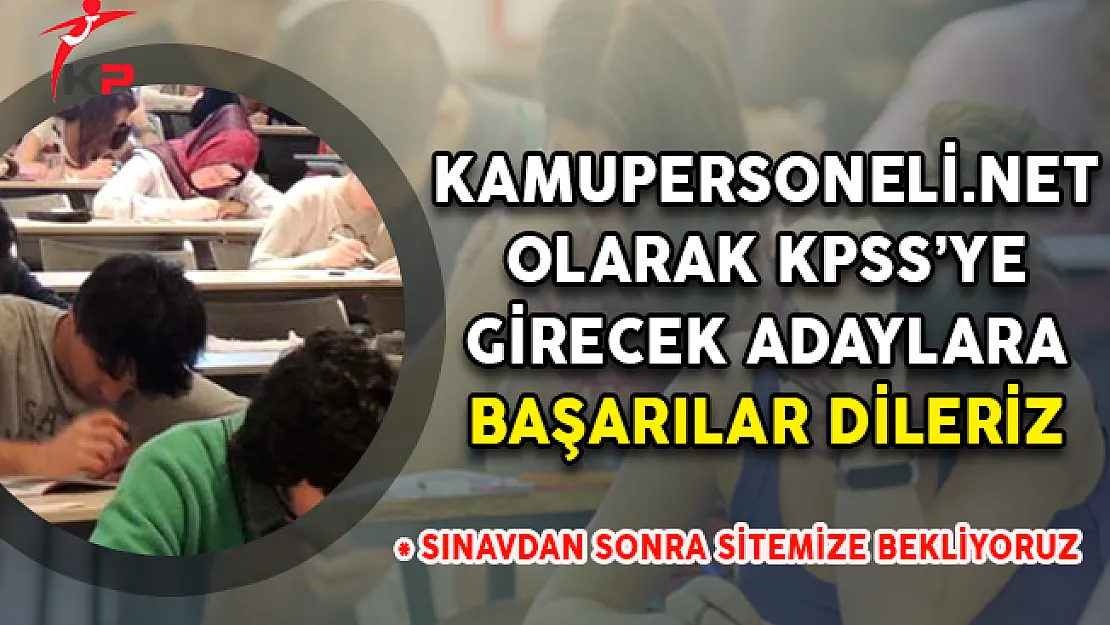 2018 KPSS Ortaöğretim/Lise Sınavına Katılacak Tüm Adaylara Başarılar Dileriz