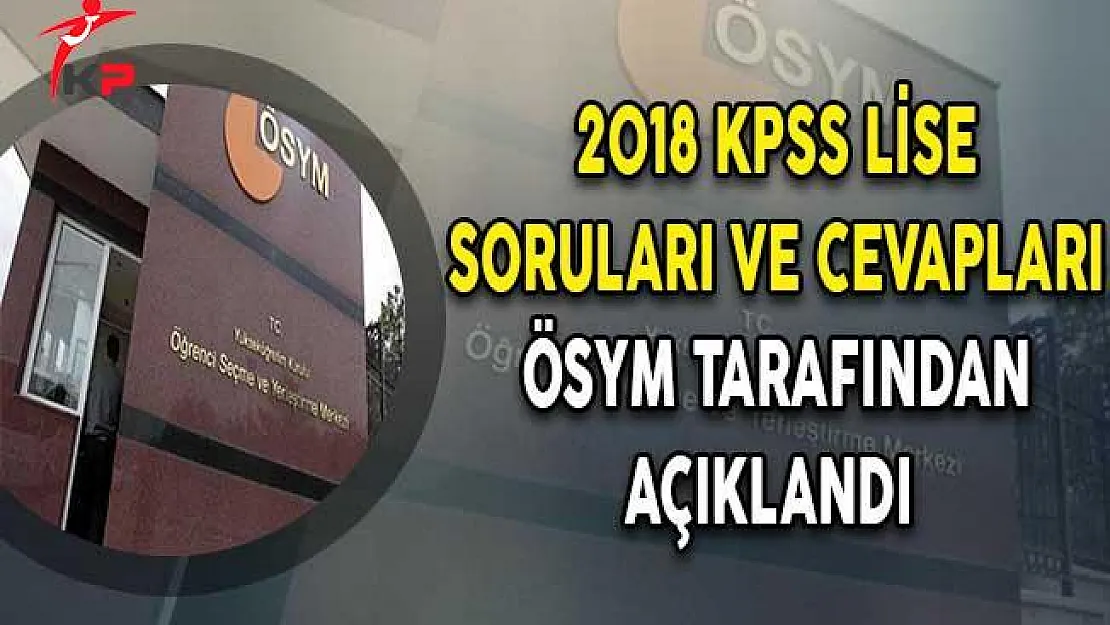 2018 KPSS Ortaöğretim Soruları ve Cevapları ÖSYM Tarafından Açıklandı
