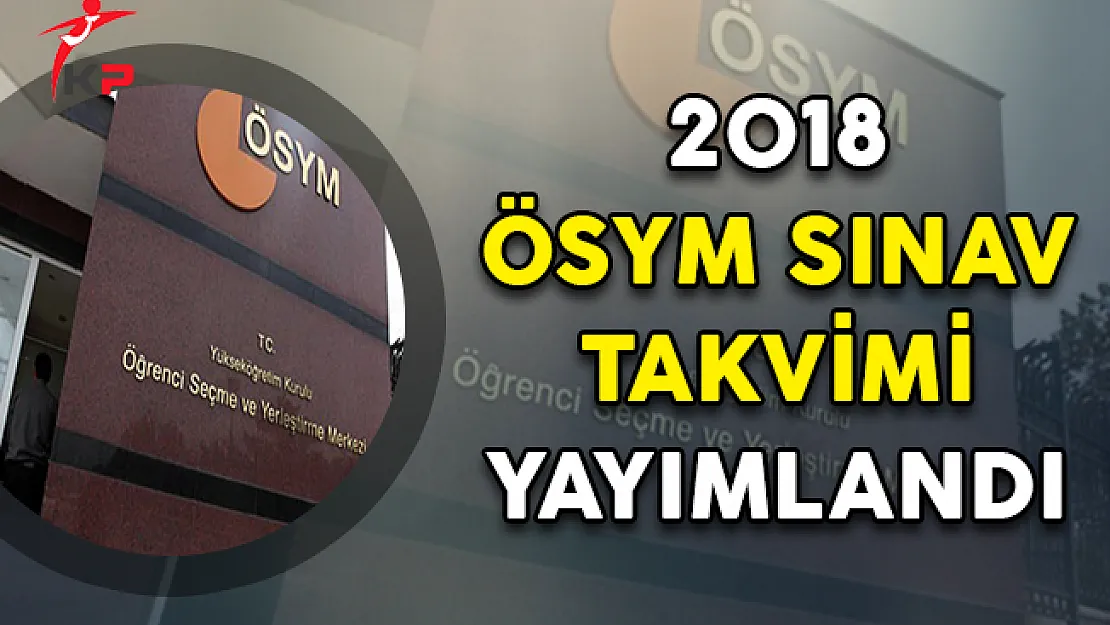 2018 ÖSYM Sınav Takvimi Yayımlandı !
