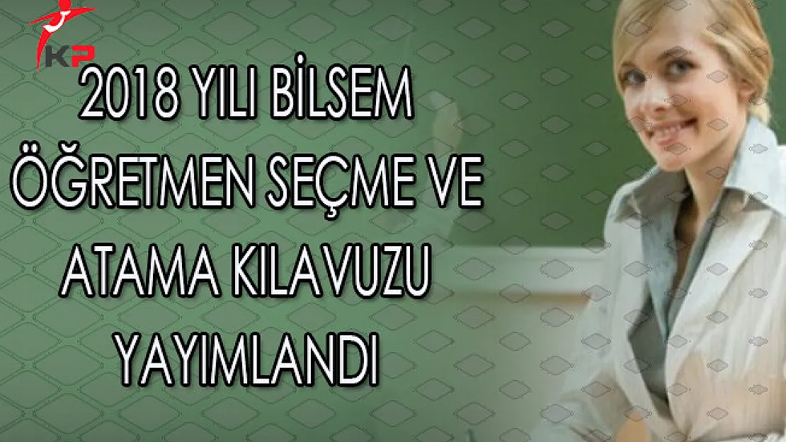 2018 Yılı BİLSEM Öğretmen Seçme ve Atama Kılavuzu Yayımlandı