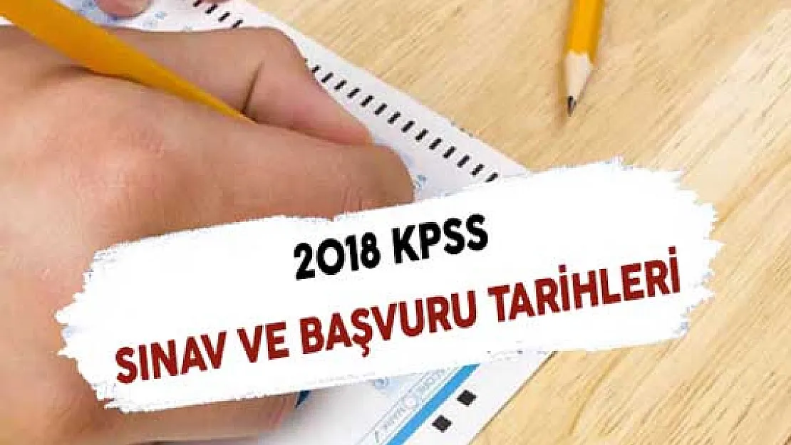 2018 Yılı KPSS Sınav ve Başvuru Tarihleri