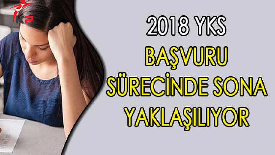 2018 YKS Başvuru Sürecinde Sona Yaklaşılıyor