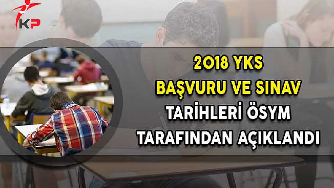 2018 YKS Başvuru ve Sınav Tarihleri ÖSYM Tarafından Açıklandı!