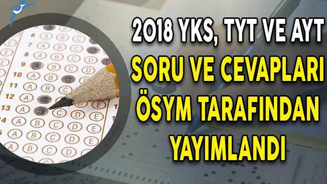2018 YKS TYT ve AYT Soru ve Cevapları ÖSYM Tarafından Yayımlandı