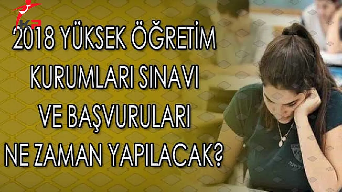 2018 Yüksek Öğretim Kurumları Sınavı (YKS) ve Başvuruları Ne Zaman Yapılacak?