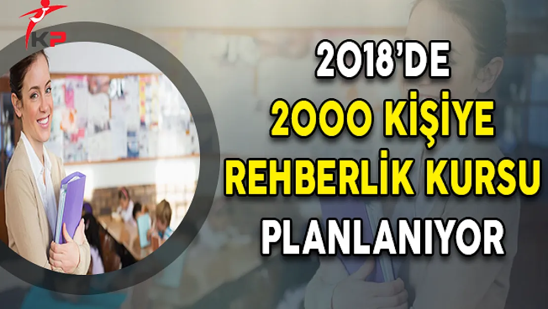 2018'de 2000 Kişiye Rehberlik Kursu Planlanıyor