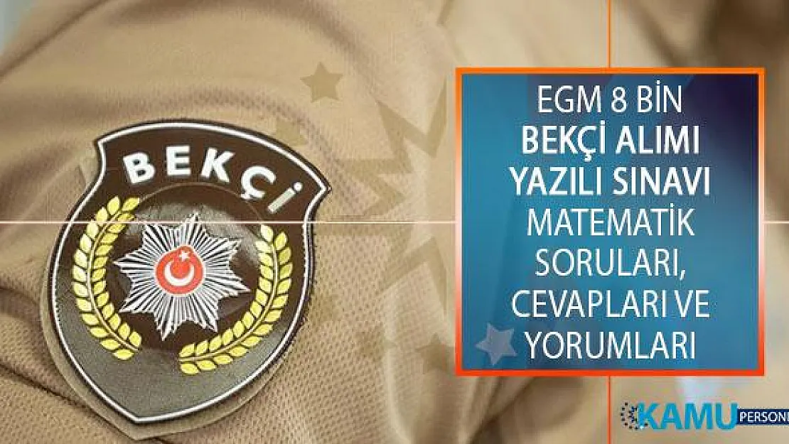 2019/1. Dönem 8 Bin Bekçi Alımı Yazılı Sınavı Matematik Soruları, Cevapları ve Yorumları Kolay Mıydı, Zor Muydu?