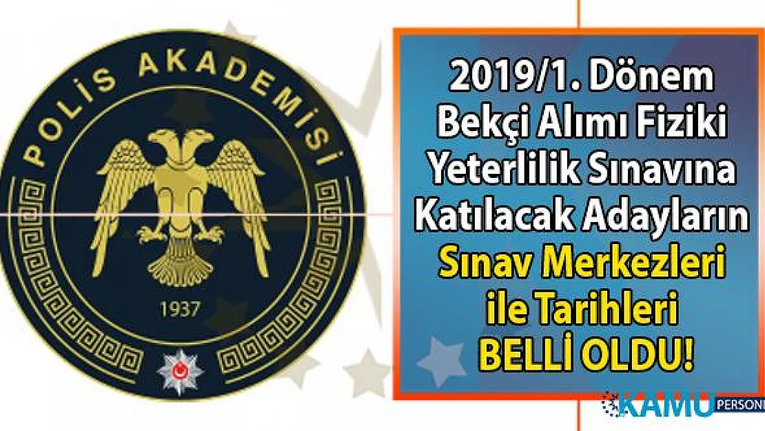 2019/1. Dönem Bekçi Alımı Fiziki Yeterlilik Sınavına Katılacak Adayların Sınav Merkezleri ile Tarihleri