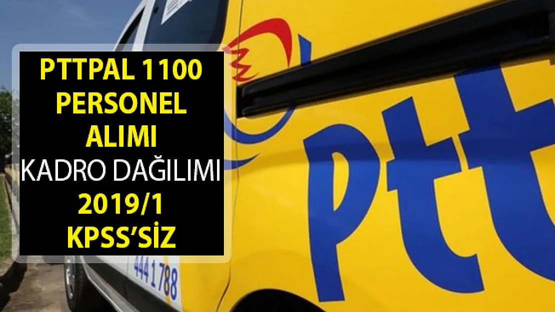 2019/1 PTTPAL 1100 Memur Personel Alımı Başvuruları Ne Zaman Yapılacak? PTT KPSS'siz Memur Personel Alımı Başvuru Şartları Neler Olacak?
