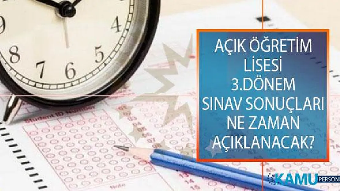 2019 Açık Öğretim Lisesi (AÖL) 3.Dönem Sınav Sonuçları Ne Zaman Açıklanacak?