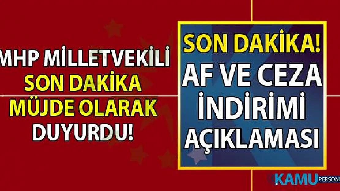 2019 Af Yasası ve Ceza İndirimi Son Dakika yeni haberleri! Çıkarılan yargı paketi ile 80 bin kişi tahliye mi edilecek?