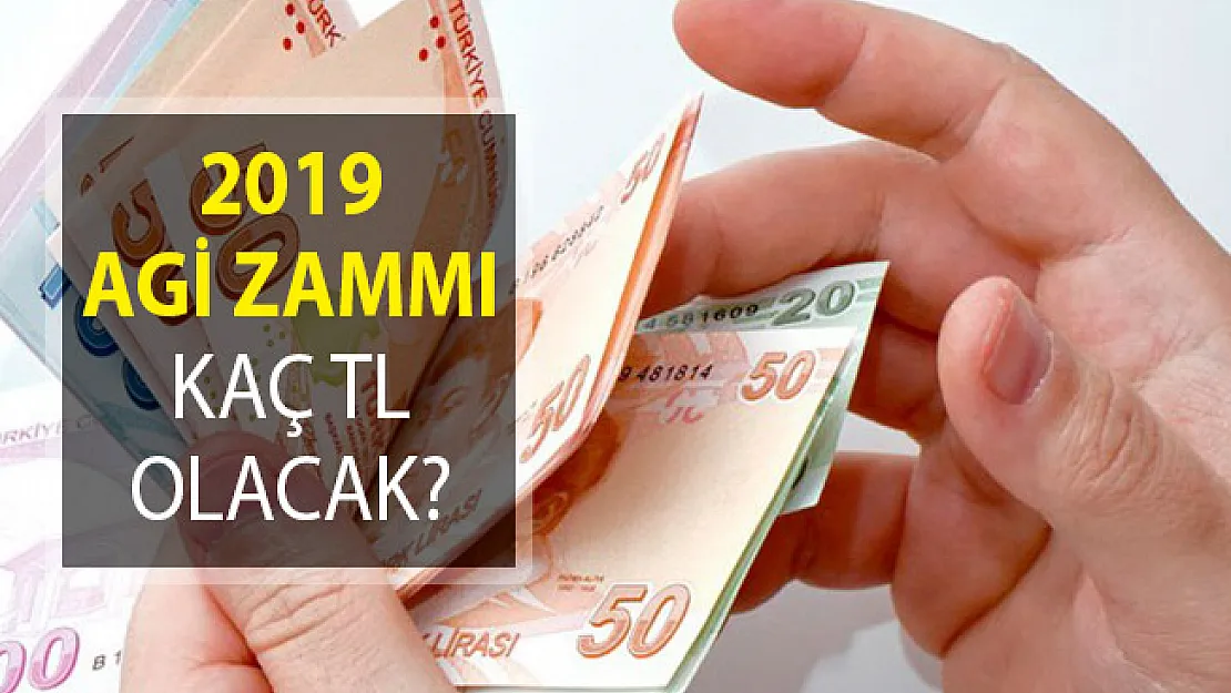 2019 AGİ Zammı Kaç TL Olacak? Asgari Ücret Zammı Detayları