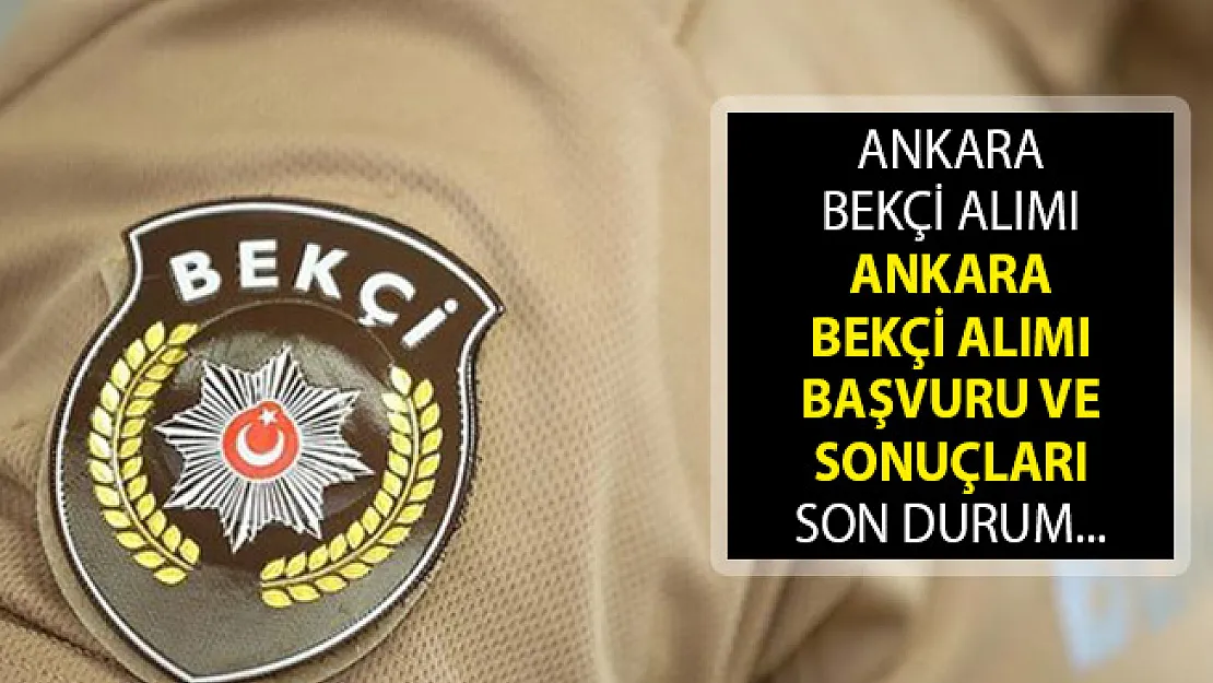 2019 Ankara Bekçi Alımı! EGM Ankara Bekçi Alımı Başvuru ve Sonuçları! Ankara Bekçi Alımları 2019