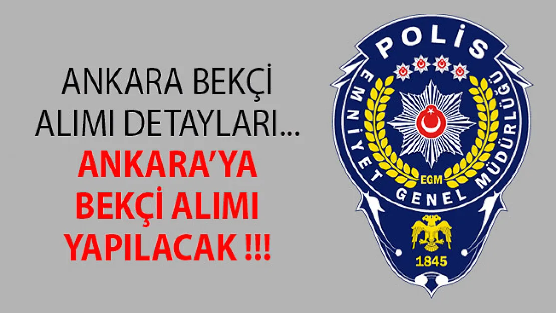 2019 Ankara Bekçi Alımı- Polis Akademisi Bekçi Alımı- Ankara Bekçi Alımı Başvuru Şartları