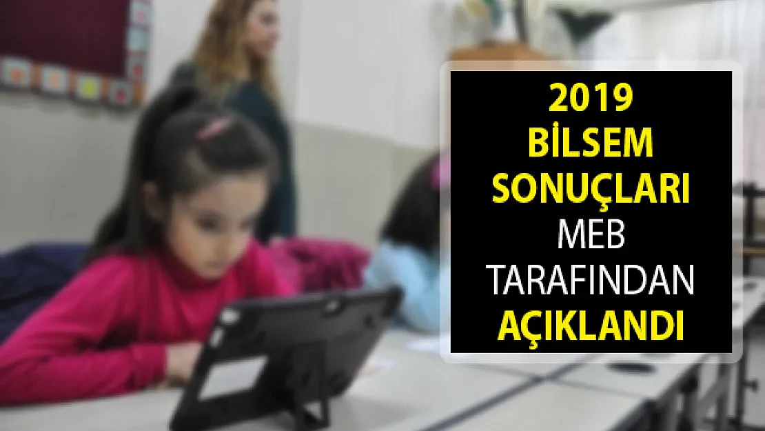 2019 BİLSEM Sonuçları Açıklandı! BİLSEM Sonuç Sorgulama Ekranı