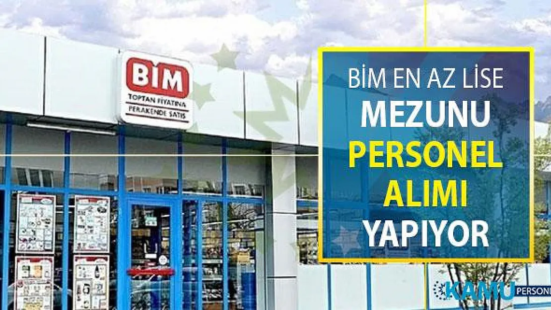 2019 BİM En Az Lise Mezunu Personel Alımı ! BİM İşçi Alımı Başvuruları Nasıl Yapılacak?