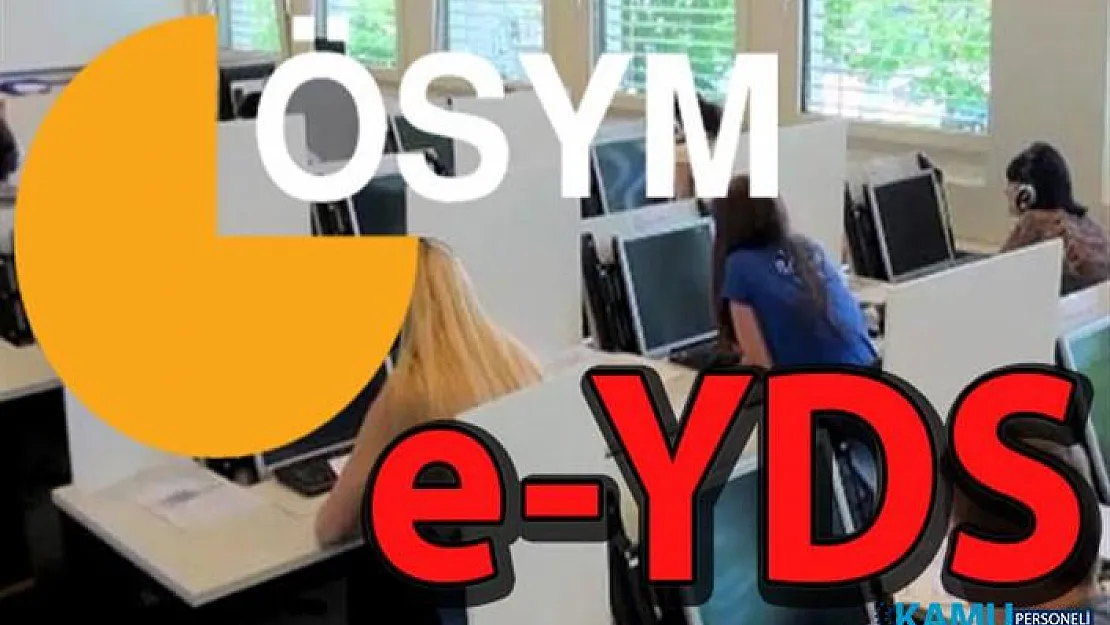 2019 e-YDS sınava giriş yerleri açıklandı! ÖSYM'den saat uyarısı geldi!