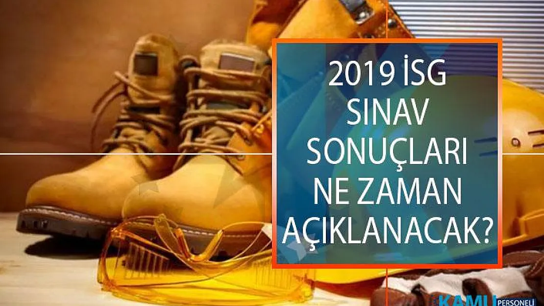 2019 İSG Sınav Sonuçları Ne Zaman Açıklanacak? ÖSYM İş Sağlığı Ve Güvenliği Sınavı Sonuçları Sorgulama Ekranı